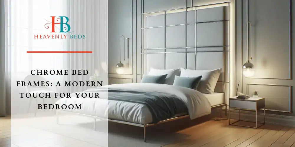 Chrome Bed Frames: A Modern Touch for Your Bedroom - Heavenlybeds